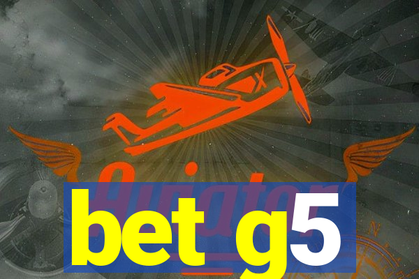 bet g5